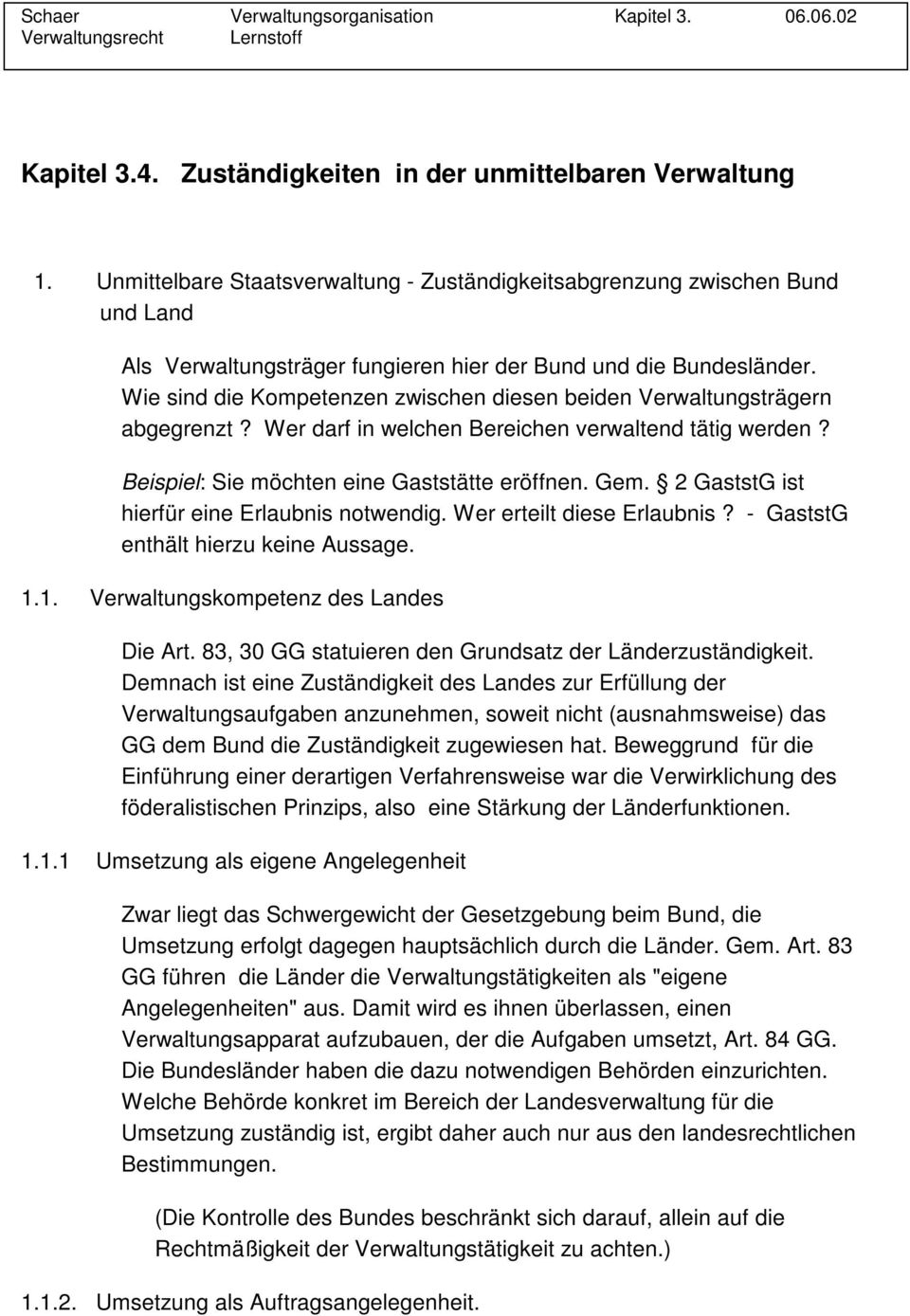 Wie sind die Kompetenzen zwischen diesen beiden Verwaltungsträgern abgegrenzt? Wer darf in welchen Bereichen verwaltend tätig werden? Beispiel: Sie möchten eine Gaststätte eröffnen. Gem.