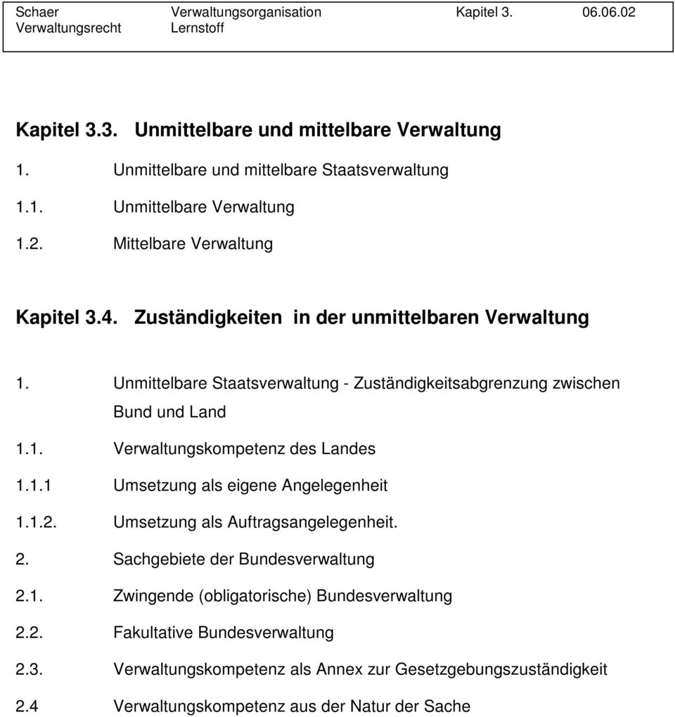 Unmittelbare Staatsverwaltung - Zuständigkeitsabgrenzung zwischen Bund und Land 1.1. Verwaltungskompetenz des Landes 1.1.1 Umsetzung als eigene Angelegenheit 1.1.2.