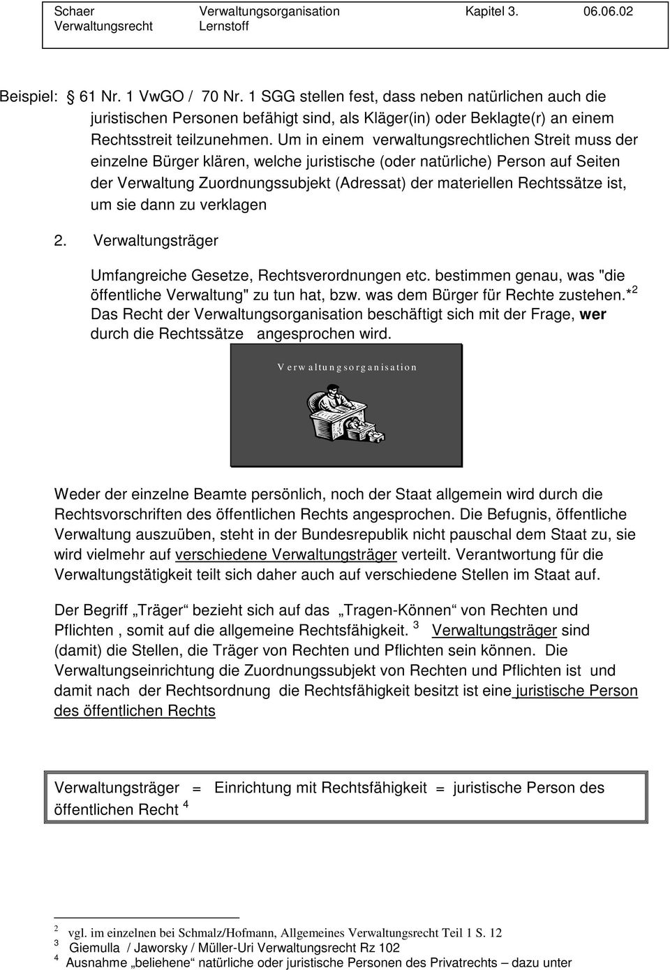 Rechtssätze ist, um sie dann zu verklagen 2. Verwaltungsträger Umfangreiche Gesetze, Rechtsverordnungen etc. bestimmen genau, was "die öffentliche Verwaltung" zu tun hat, bzw.