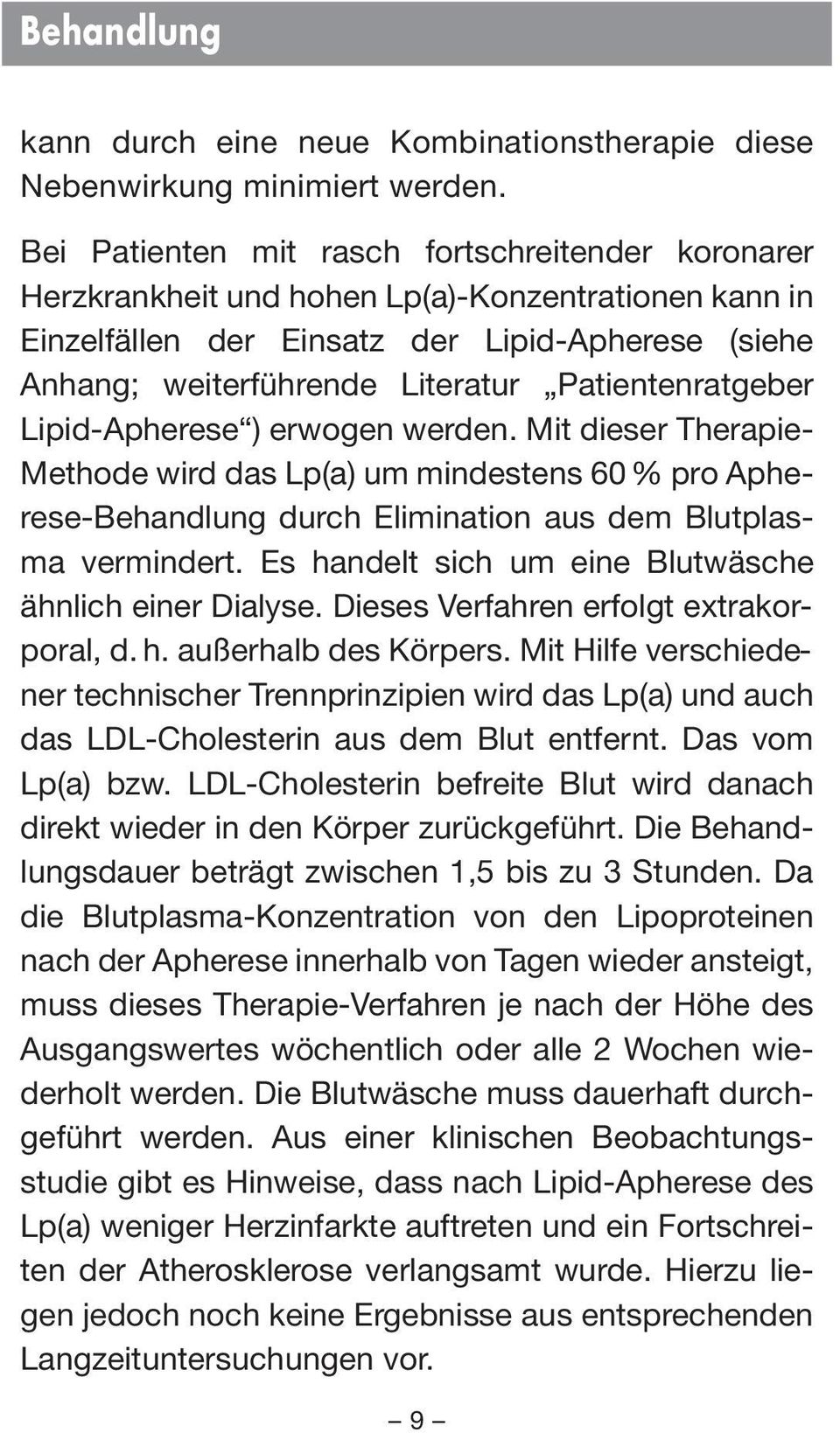 Patientenratgeber Lipid-Apherese ) erwogen werden. Mit dieser Therapie- Me tho de wird das Lp(a) um mindestens 60 % pro Apherese-Behandlung durch Elimination aus dem Blutplasma vermindert.