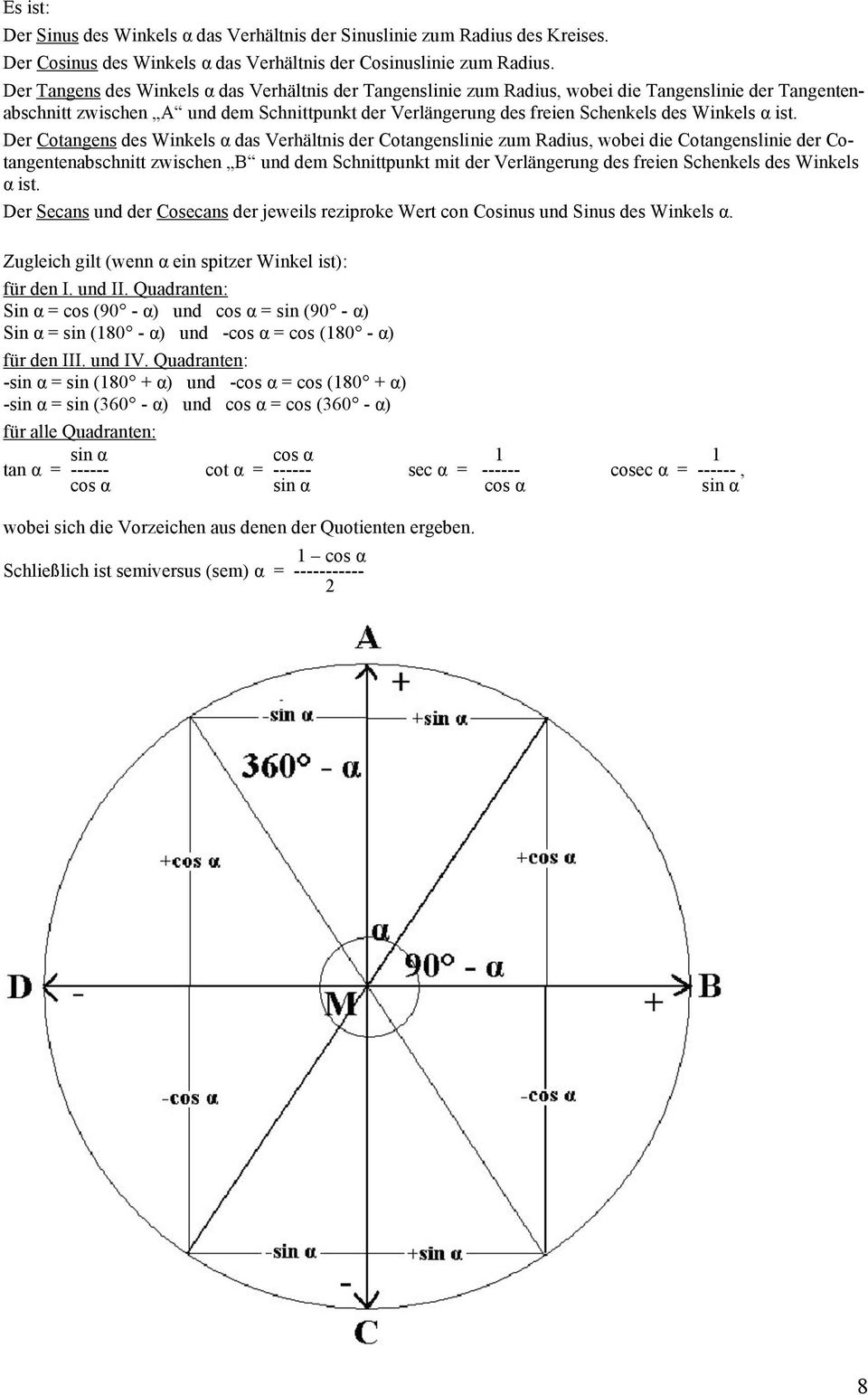ist. Der Cotangens des Winkels α das Verhältnis der Cotangenslinie zum Radius, wobei die Cotangenslinie der Cotangentenabschnitt zwischen B und dem Schnittpunkt mit der Verlängerung des freien