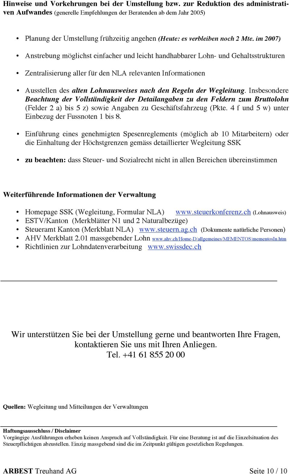 im 2007) Anstrebung möglichst einfacher und leicht handhabbarer Lohn- und Gehaltsstrukturen Zentralisierung aller für den NLA relevanten Informationen Ausstellen des alten Lohnausweises nach den