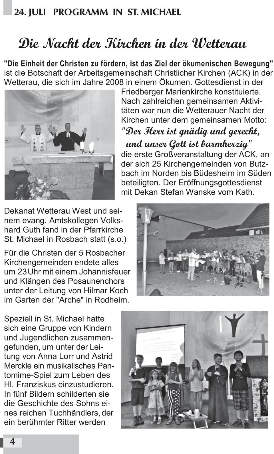 der Wetterau, die sich im Jahre 2008 in einem Ökumen. Gottesdienst in der Friedberger Marienkirche konstituierte.