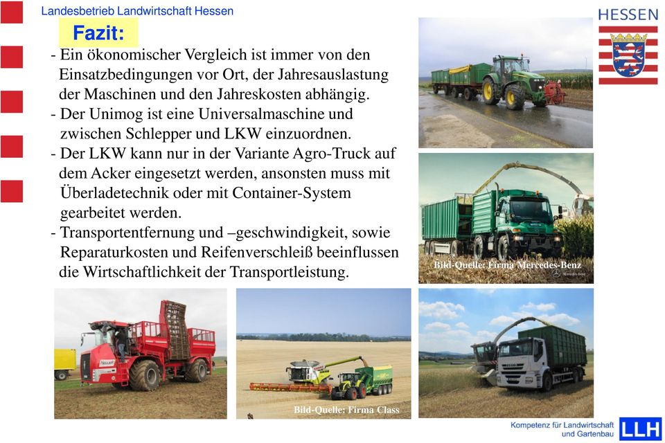 - Der LKW kann nur in der Variante Agro-Truck auf dem Acker eingesetzt werden, ansonsten muss mit Überladetechnik oder mit Container-System