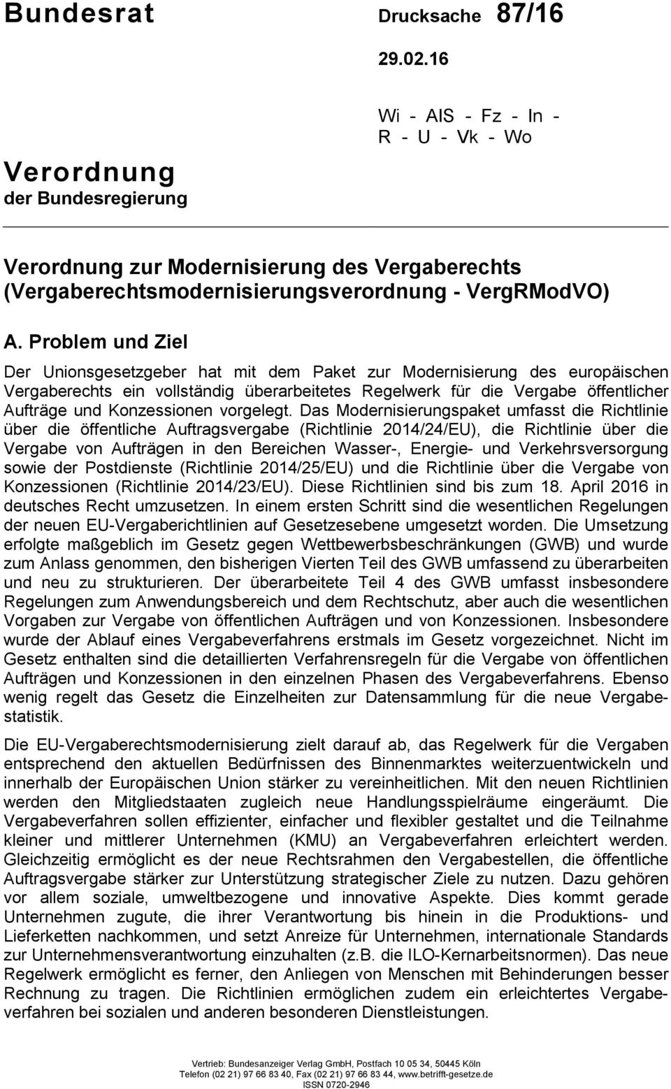 Problem und Ziel Der Unionsgesetzgeber hat mit dem Paket zur Modernisierung des europäischen Vergaberechts ein vollständig überarbeitetes Regelwerk für die Vergabe öffentlicher Aufträge und