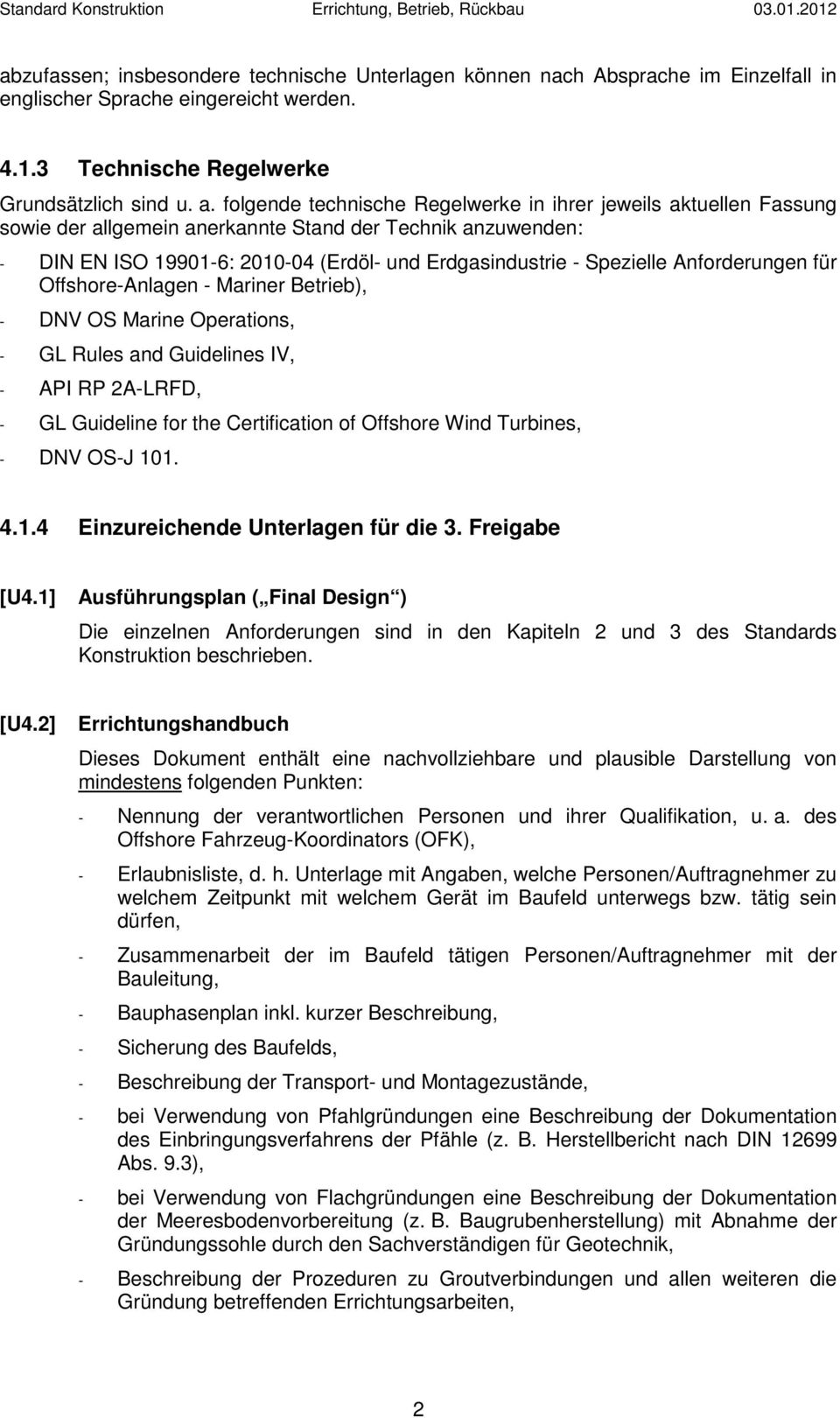 Anforderungen für Offshore-Anlagen - Mariner Betrieb), - DNV OS Marine Operations, - GL Rules and Guidelines IV, - API RP 2A-LRFD, - GL Guideline for the Certification of Offshore Wind Turbines, -