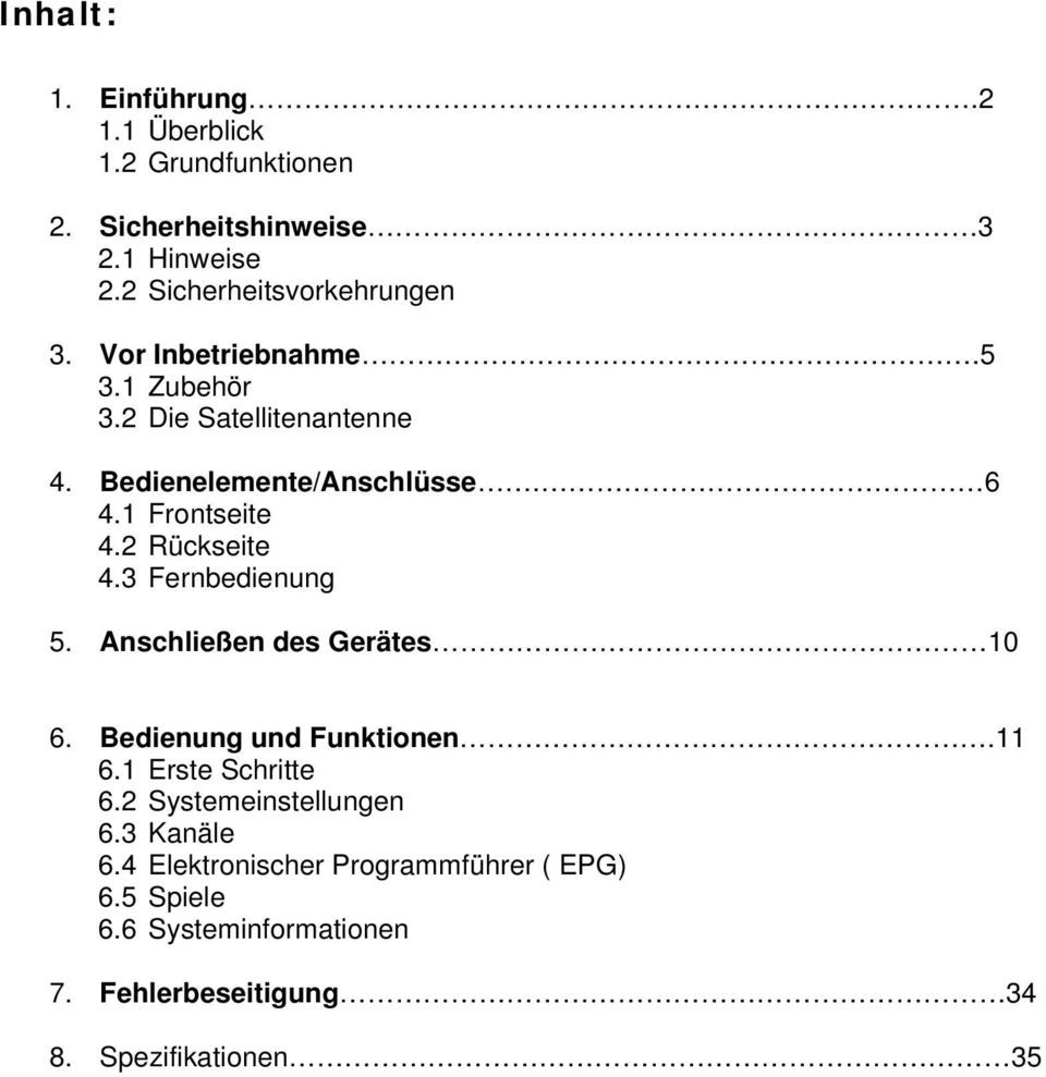 3 Fernbedienung 5. Anschließen des Gerätes 10 6. Bedienung und Funktionen.11 6.1 Erste Schritte 6.2 Systemeinstellungen 6.