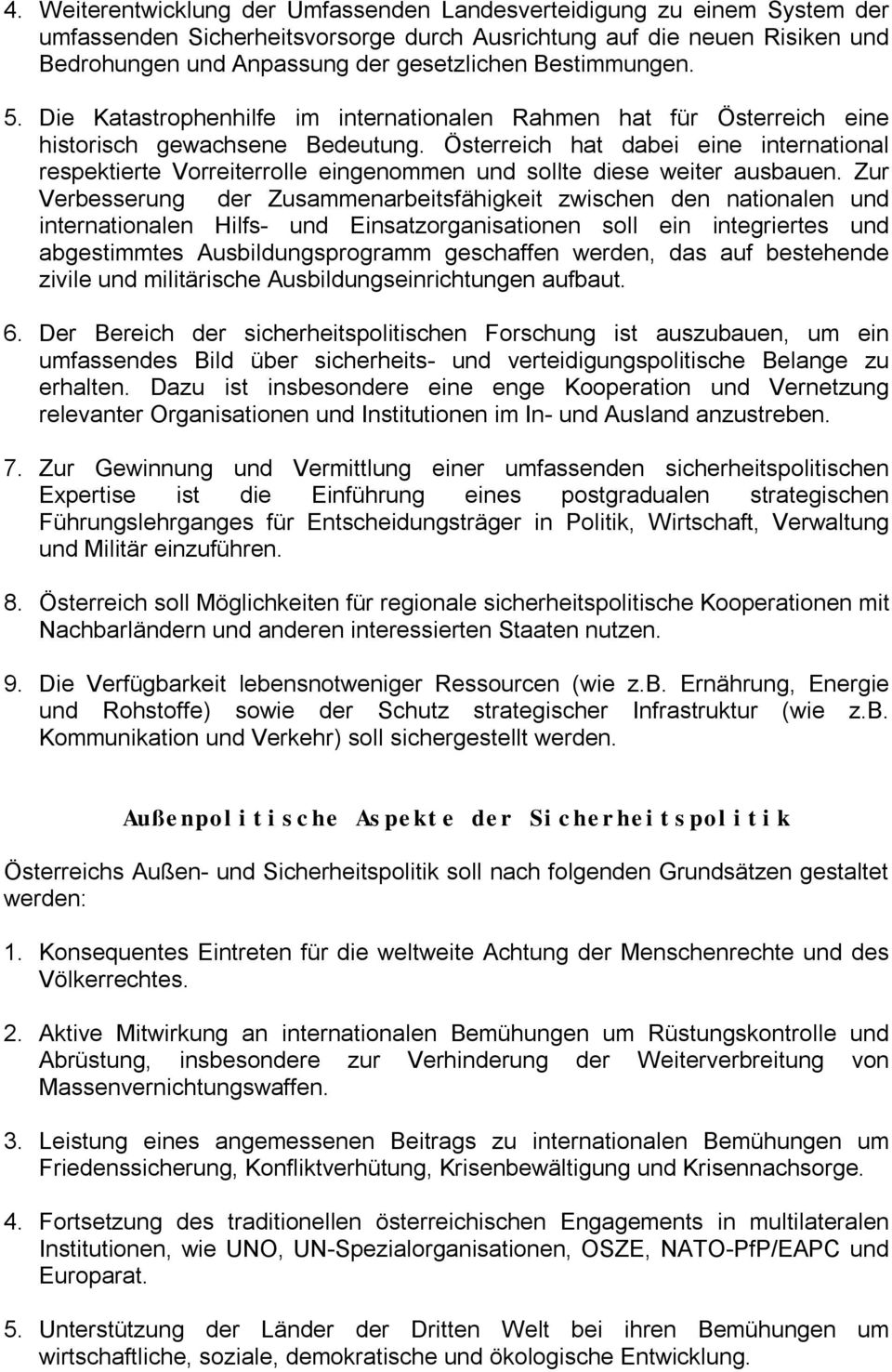 Österreich hat dabei eine international respektierte Vorreiterrolle eingenommen und sollte diese weiter ausbauen.