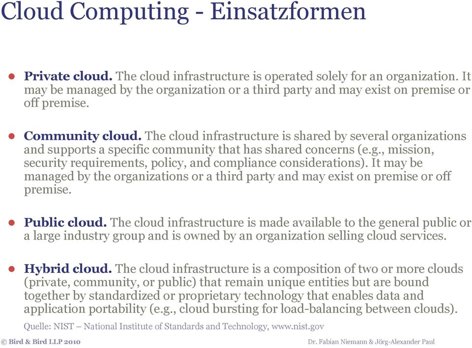 The cloud infrastructure is shared by several organizations and supports a specific community that has shared concerns (e.g., mission, security requirements, policy, and compliance considerations).