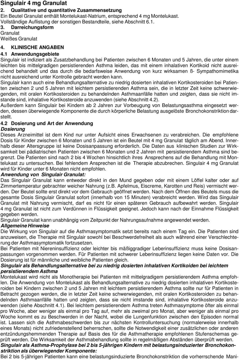 1 Anwendungsgebiete Singulair ist indiziert als Zusatzbehandlung bei Patienten zwischen 6 Monaten und 5 Jahren, die unter einem leichten bis mittelgradigen persistierenden Asthma leiden, das mit