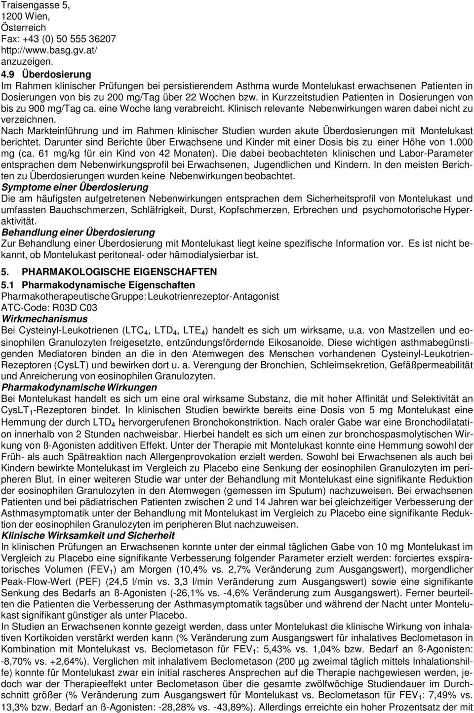 in Kurzzeitstudien Patienten in Dosierungen von bis zu 900 mg/tag ca. eine Woche lang verabreicht. Klinisch relevante Nebenwirkungen waren dabei nicht zu verzeichnen.