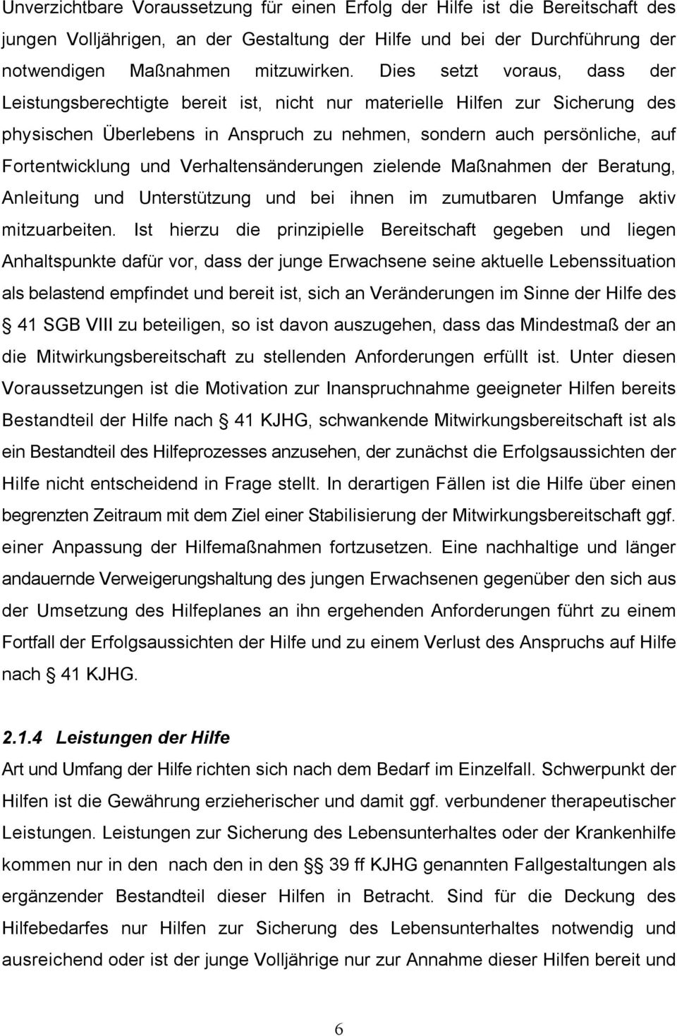 und Verhaltensänderungen zielende Maßnahmen der Beratung, Anleitung und Unterstützung und bei ihnen im zumutbaren Umfange aktiv mitzuarbeiten.