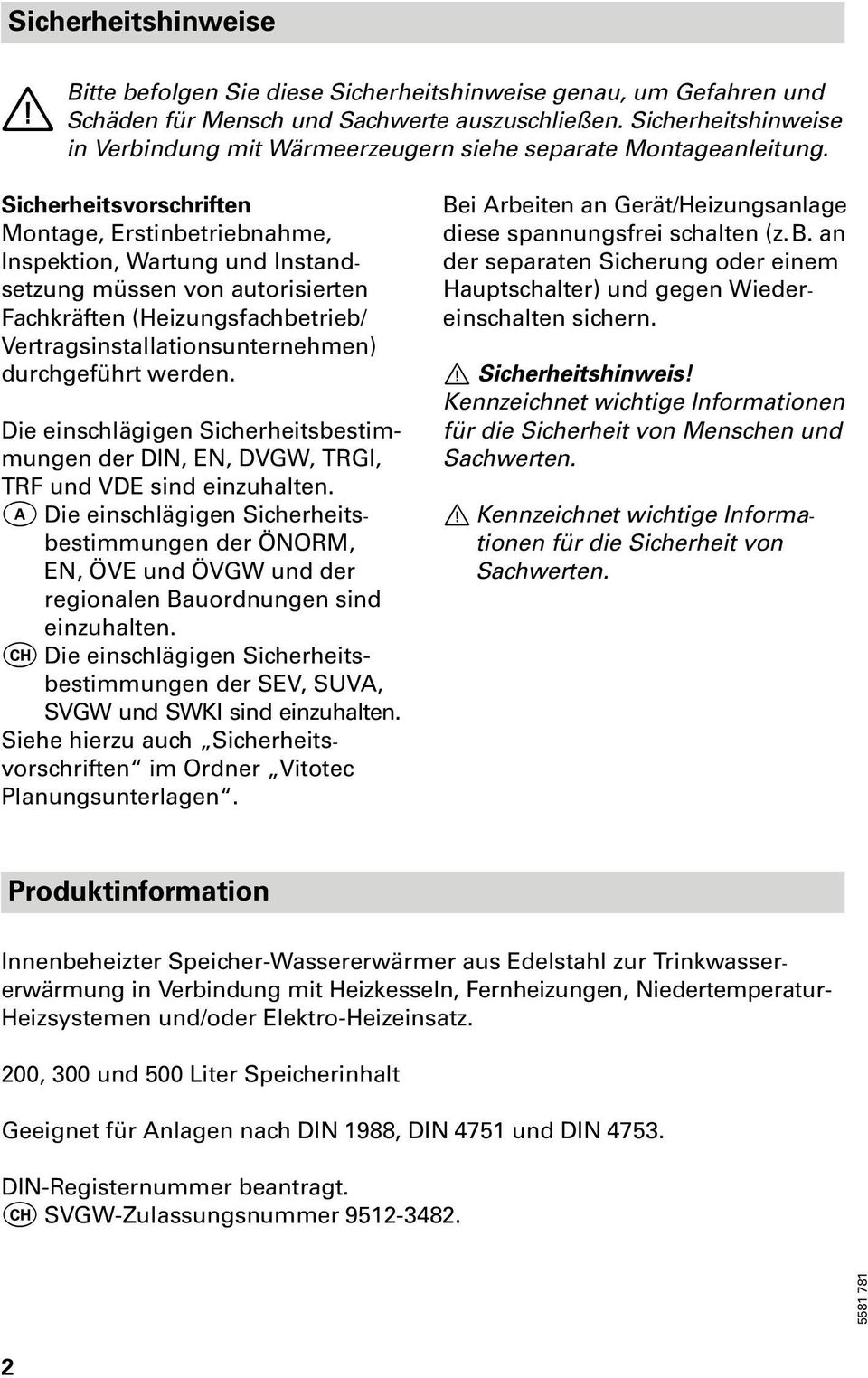 Sicherheitsvorschriften Montage, Erstinbetriebnahme, Inspektion, Wartung und Instand setzung müssen von autorisierten Fachkräften (Heizungsfachbetrieb/ Vertragsinstallationsunternehmen) durchgeführt