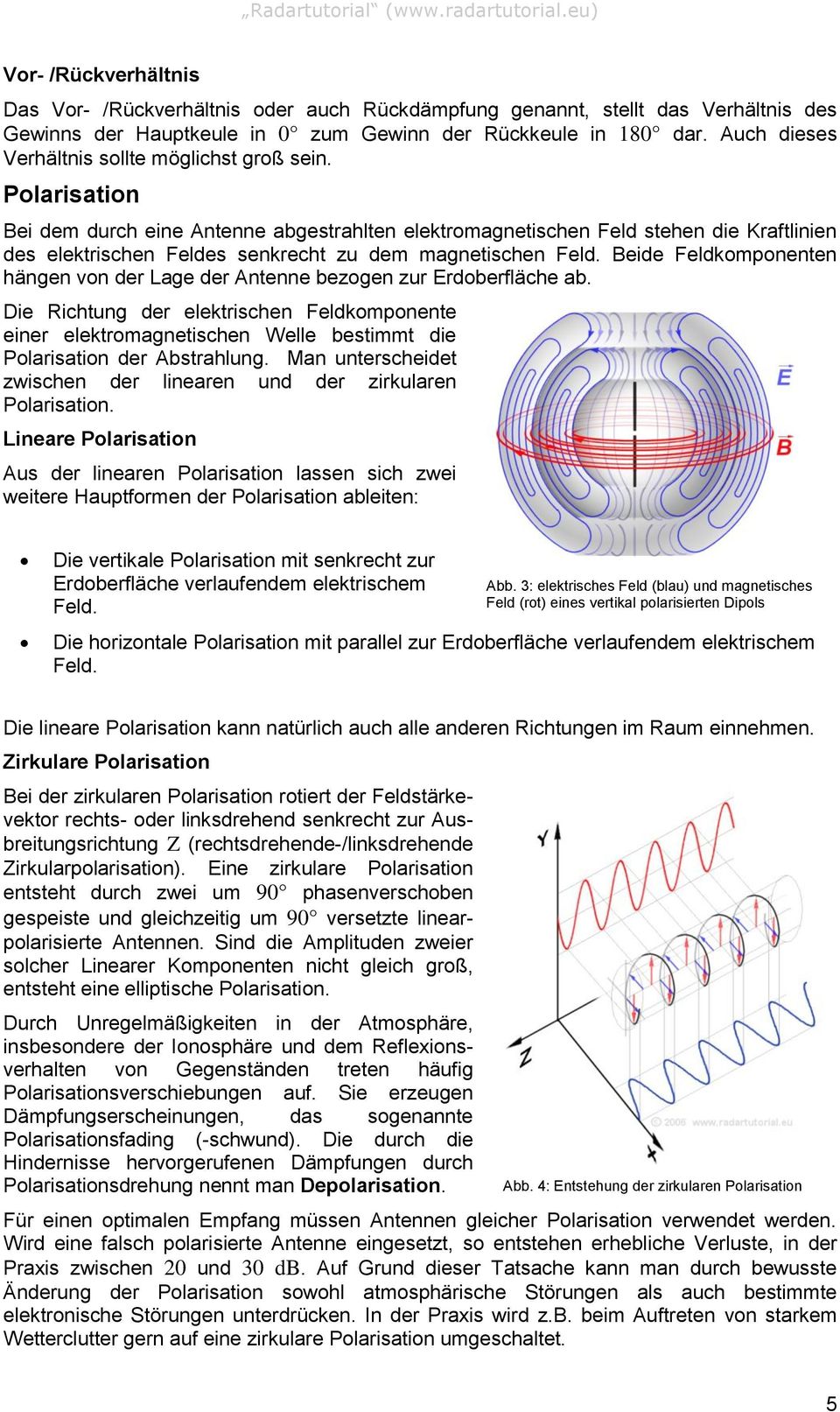 Polarisation Bei dem durch eine Antenne abgestrahlten elektromagnetischen Feld stehen die Kraftlinien des elektrischen Feldes senkrecht zu dem magnetischen Feld.