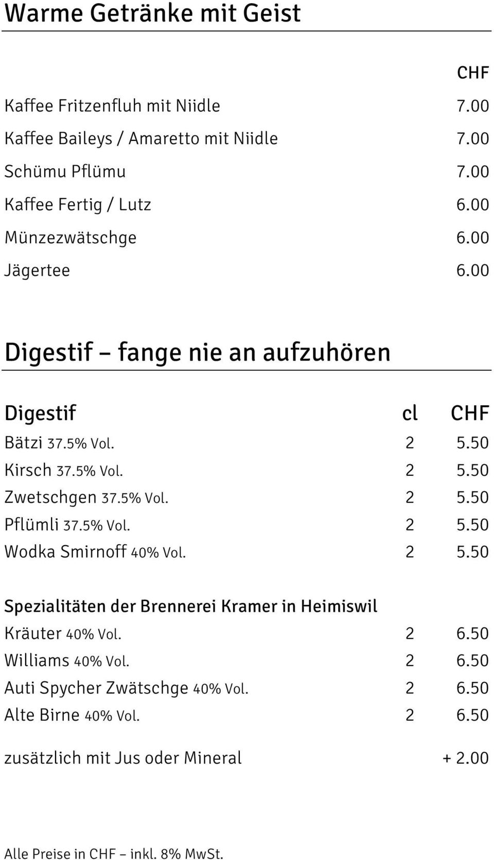 Kirsch 37.5% Vol. 2 5. Zwetschgen 37.5% Vol. 2 5. Pflümli 37.5% Vol. 2 5. Wodka Smirnoff 40% Vol. 2 5. Spezialitäten der Brennerei Kramer in Heimiswil Kräuter 40% Vol.