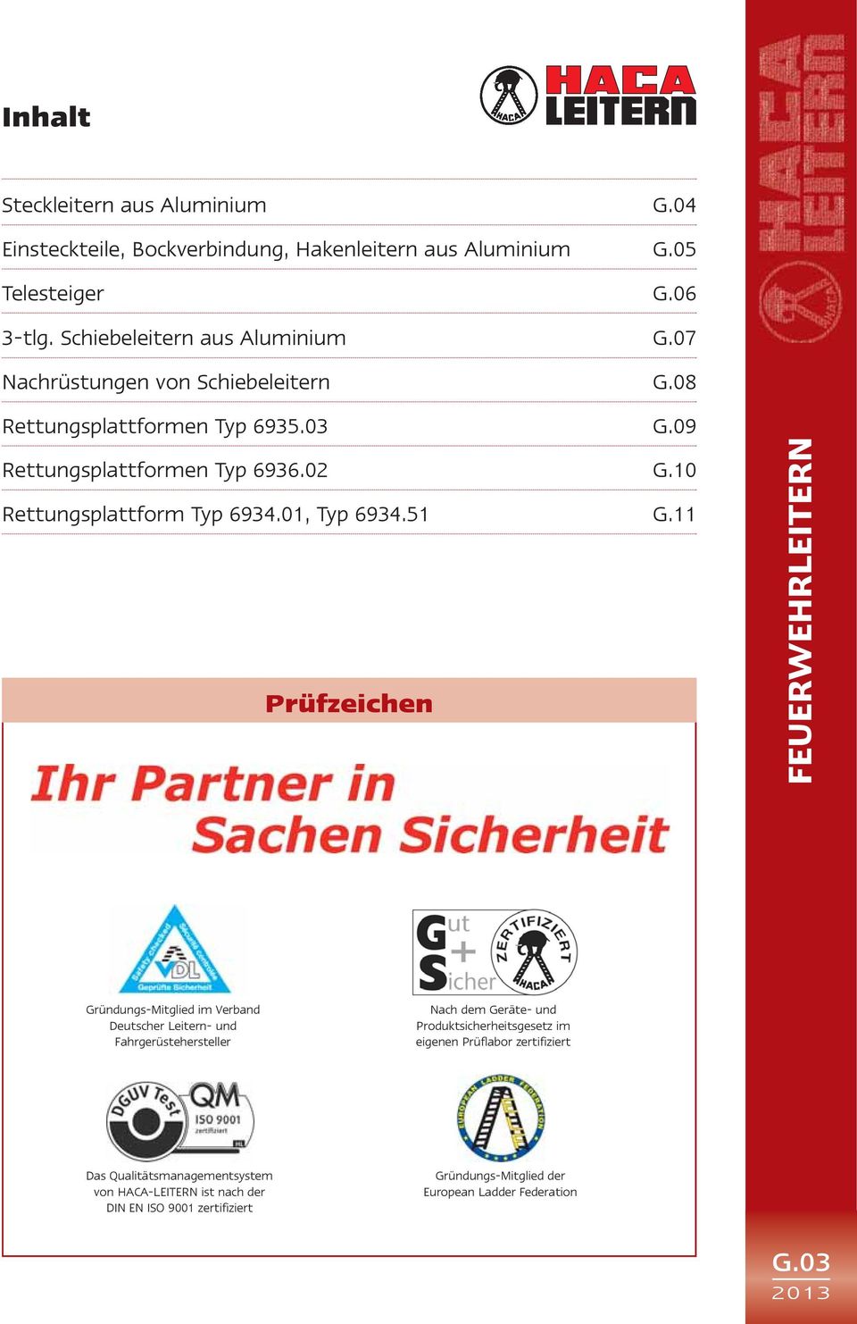 51 G.11 Prüfzeichen Gründungs-Mitglied im Verband Deutscher Leitern- und Fahrgerüstehersteller Nach dem Geräte- und Produktsicherheitsgesetz im eigenen