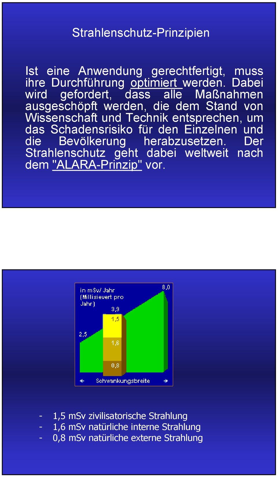 um das Schadensrisiko für den Einzelnen und die Bevölkerung herabzusetzen.