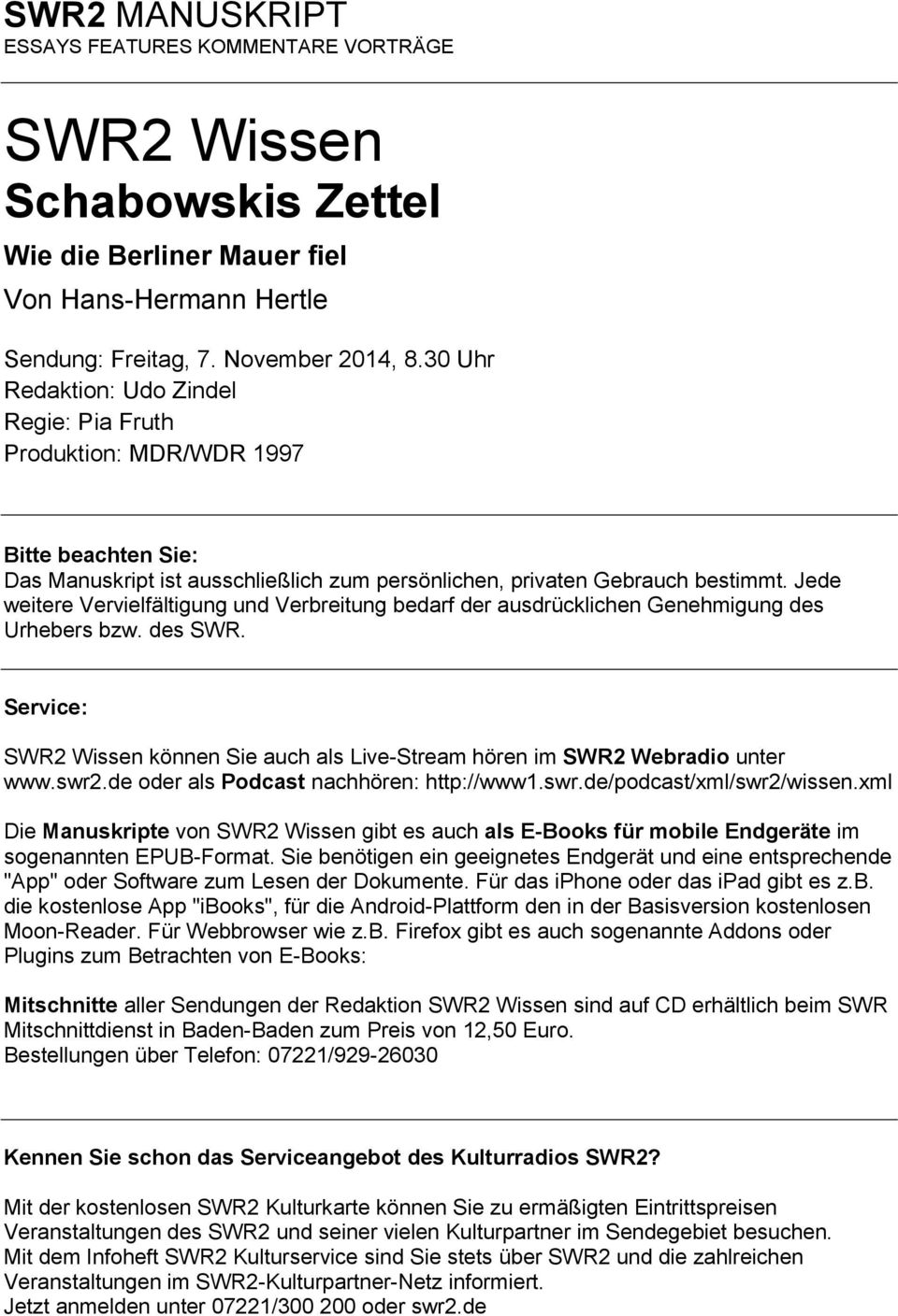 Jede weitere Vervielfältigung und Verbreitung bedarf der ausdrücklichen Genehmigung des Urhebers bzw. des SWR. Service: SWR2 Wissen können Sie auch als Live-Stream hören im SWR2 Webradio unter www.