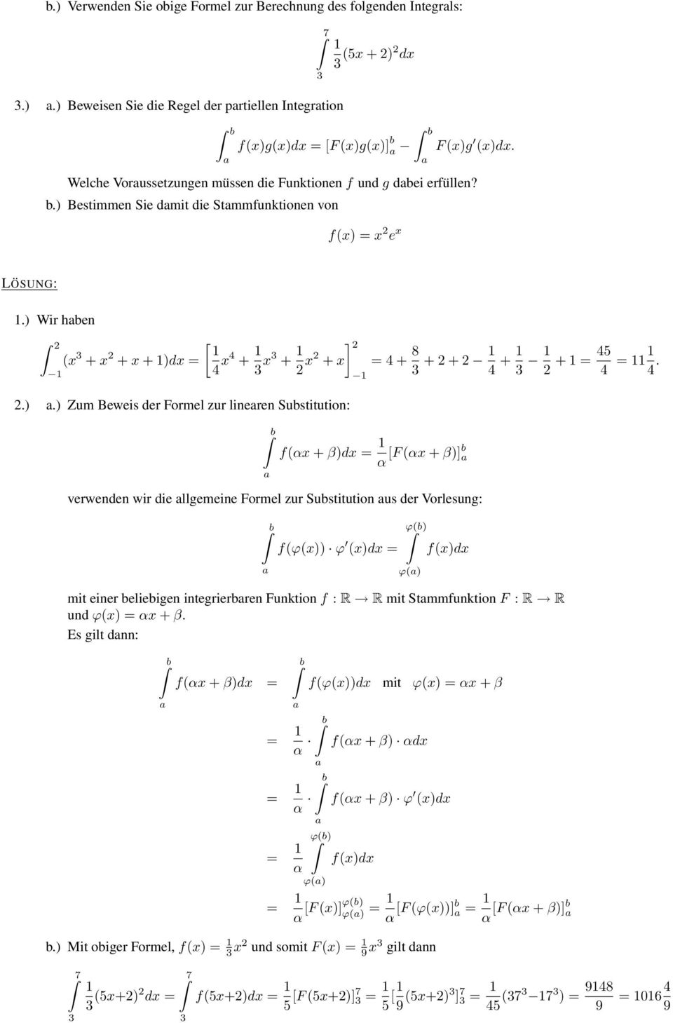 f(αx + β)dx α [F (αx + β)] verwenden wir die llgemeine Formel zur Sustitution us der Vorlesung: f(ϕ(x)) ϕ (x)dx ϕ() ϕ() f(x)dx mit einer elieigen integrierren Funktion f : R R mit Stmmfunktion F : R