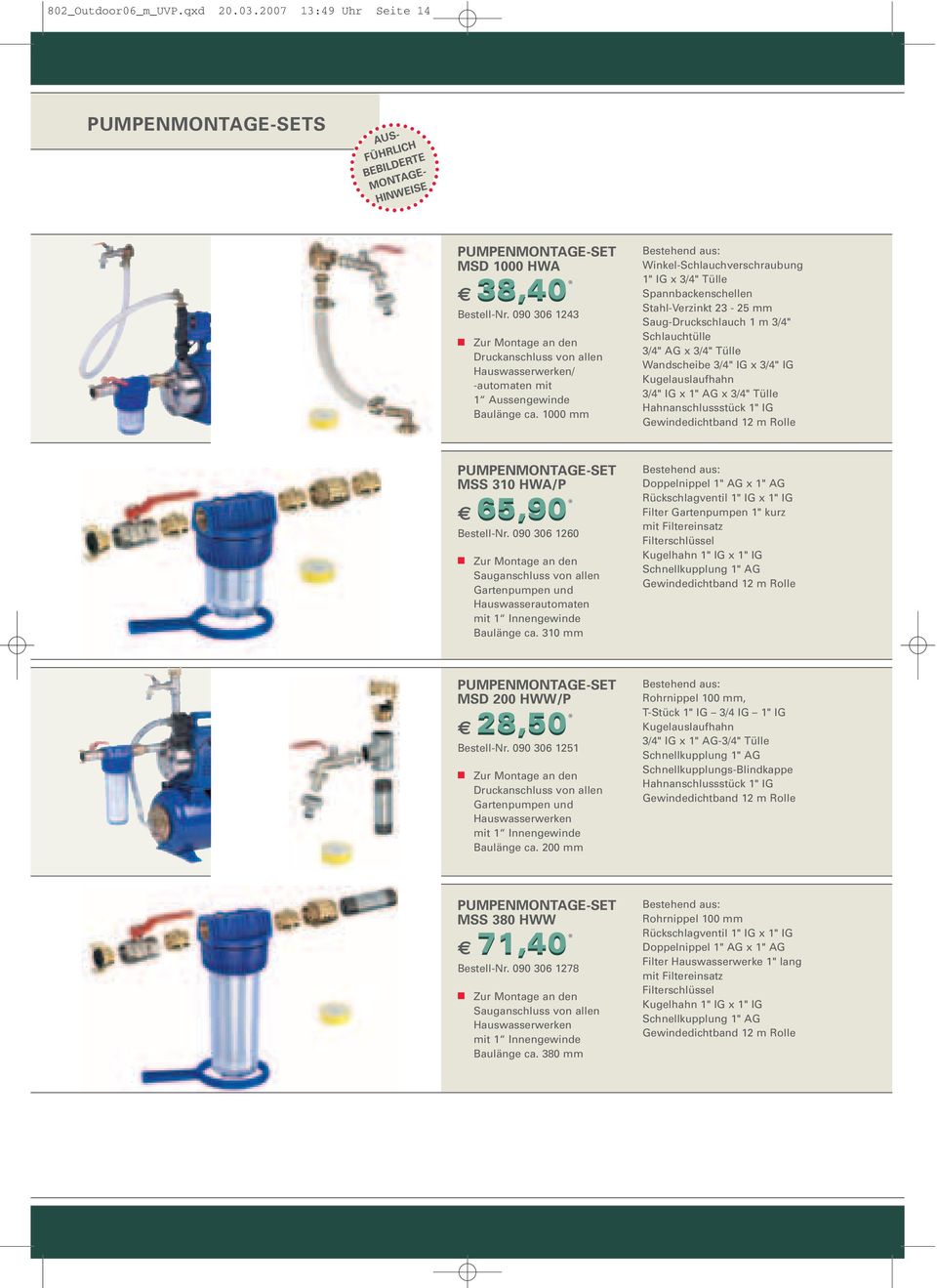 1000 mm Bestehend aus: Winkel-Schlauchverschraubung 1" IG x 3/4" Tülle Spannbackenschellen Stahl-Verzinkt 23-25 mm Saug-Druckschlauch 1 m 3/4" Schlauchtülle 3/4" AG x 3/4" Tülle Wandscheibe 3/4" IG x