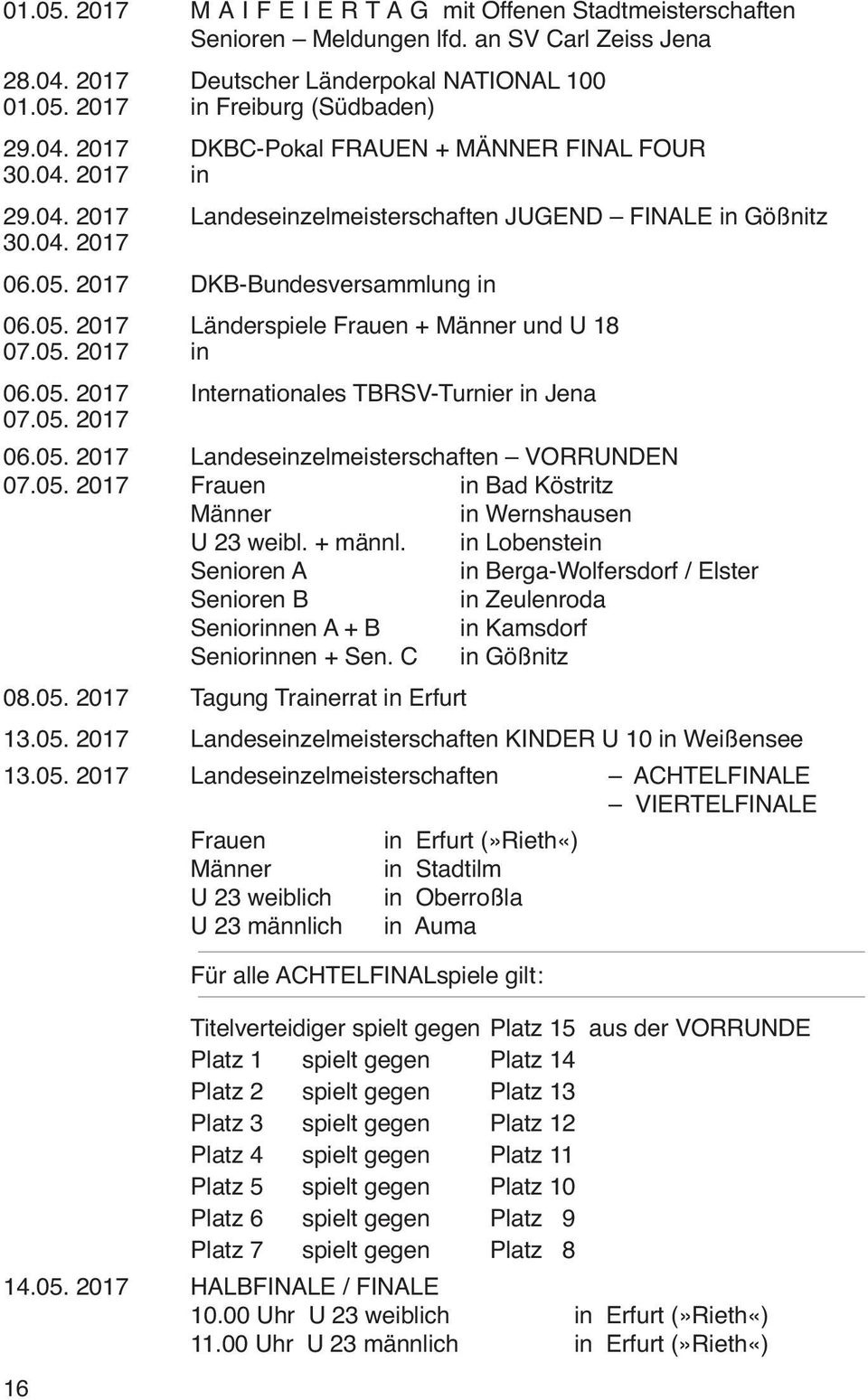 05. 2017 06.05. 2017 Landeseinzelmeisterschaften VORRUNDEN 07.05. 2017 Frauen in Bad Köstritz Männer in Wernshausen U 23 weibl. + männl.