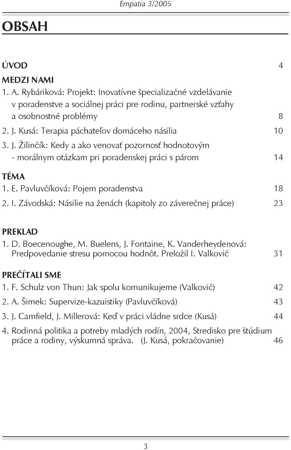 Pavluvčíková: Pojem poradenstva 18 2. I. Závodská: Násilie na ženách (kapitoly zo záverečnej práce) 23 PREKLAD 1. D. Boecenoughe, M. Buelens, J. Fontaine, K.