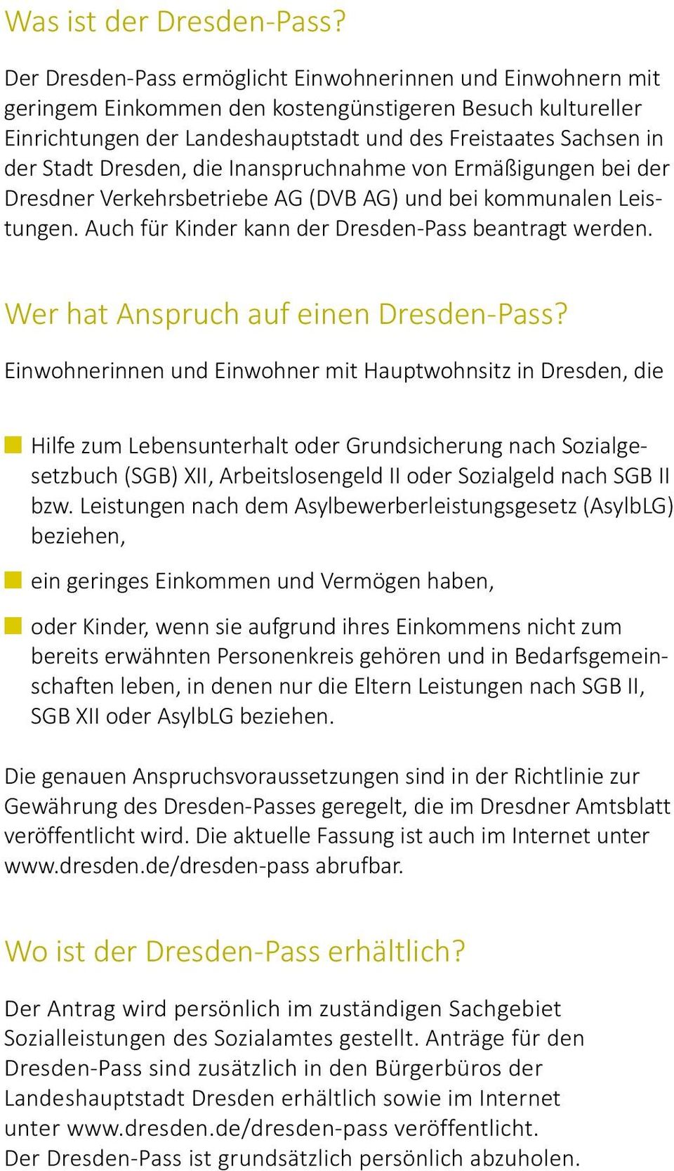 Dresden, die Inanspruchnahme von Ermäßigungen bei der Dresdner Verkehrsbetriebe AG (DVB AG) und bei kommunalen Leistungen. Auch für Kinder kann der Dresden-Pass beantragt werden.