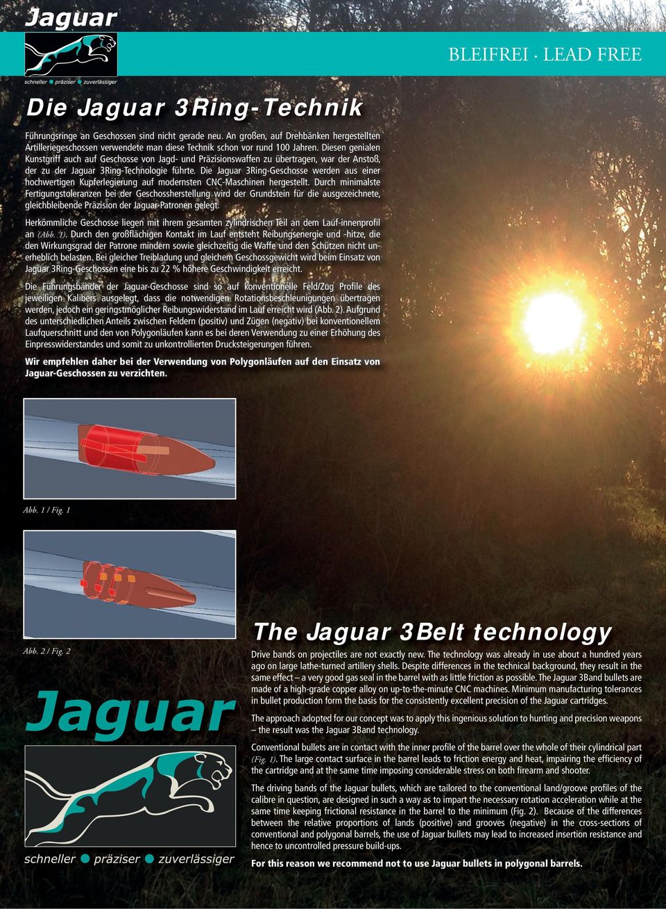 Diesen genialen Kunstgriff auch auf Geschosse von Jagd- und Präzisionswaffen zu übertragen, war der Anstoß, der zu der Jaguar 3Ring-Technologie führte.
