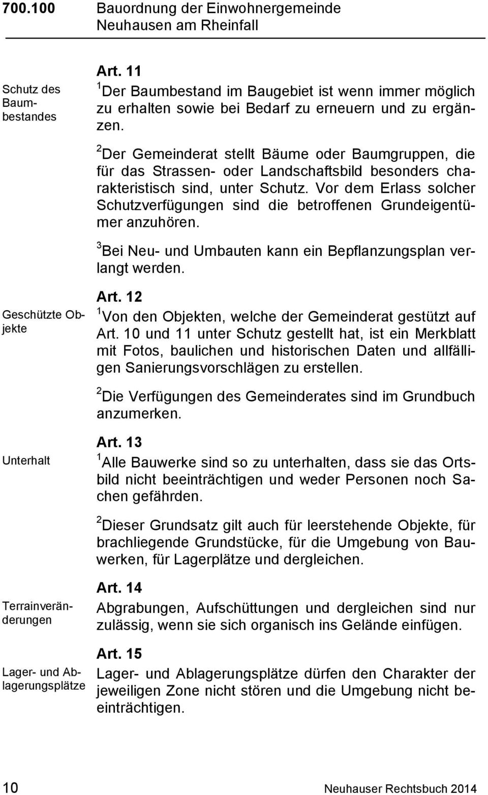 Vor dem Erlass solcher Schutzverfügungen sind die betroffenen Grundeigentümer anzuhören. 3 Bei Neu- und Umbauten kann ein Bepflanzungsplan verlangt werden. Art.