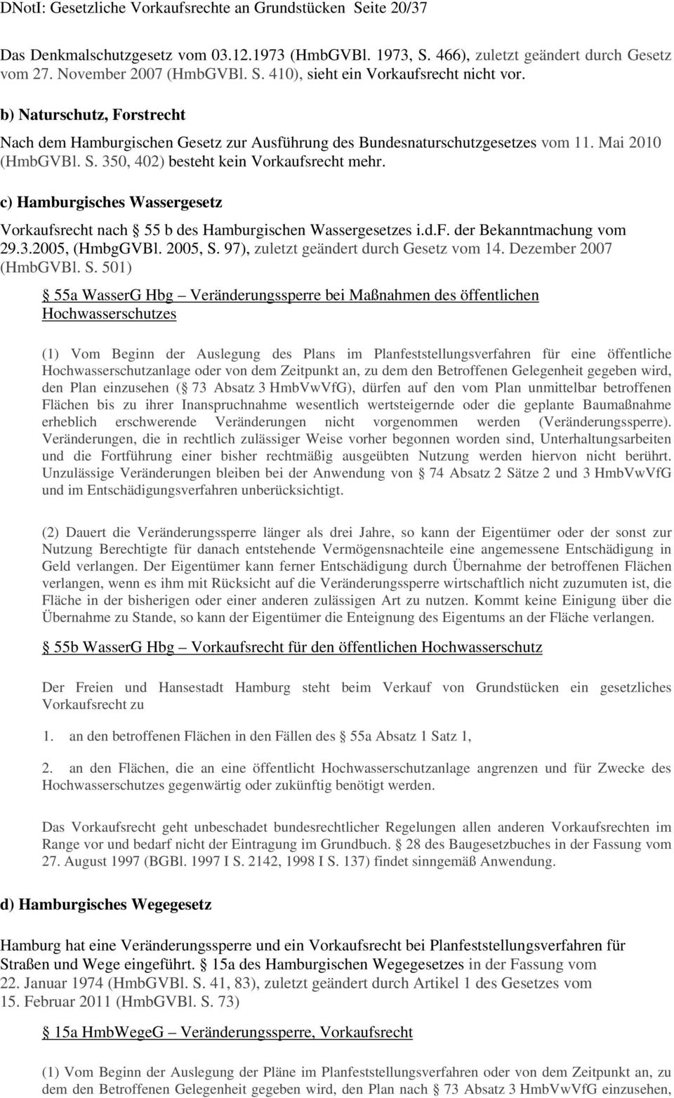 c) Hamburgisches Wassergesetz Vorkaufsrecht nach 55 b des Hamburgischen Wassergesetzes i.d.f. der Bekanntmachung vom 29.3.2005, (HmbgGVBl. 2005, S. 97), zuletzt geändert durch Gesetz vom 14.