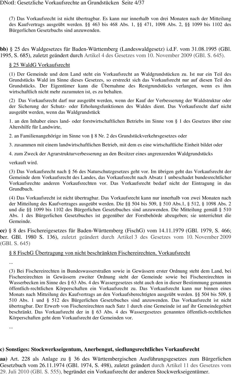bb) 25 des Waldgesetzes für Baden-Württemberg (Landeswaldgesetz) i.d.f. vom 31.08.1995 (GBl. 1995, S. 685), zuletzt geändert durch Artikel 4 des Gesetzes vom 10. November 2009 (GBl. S. 645).