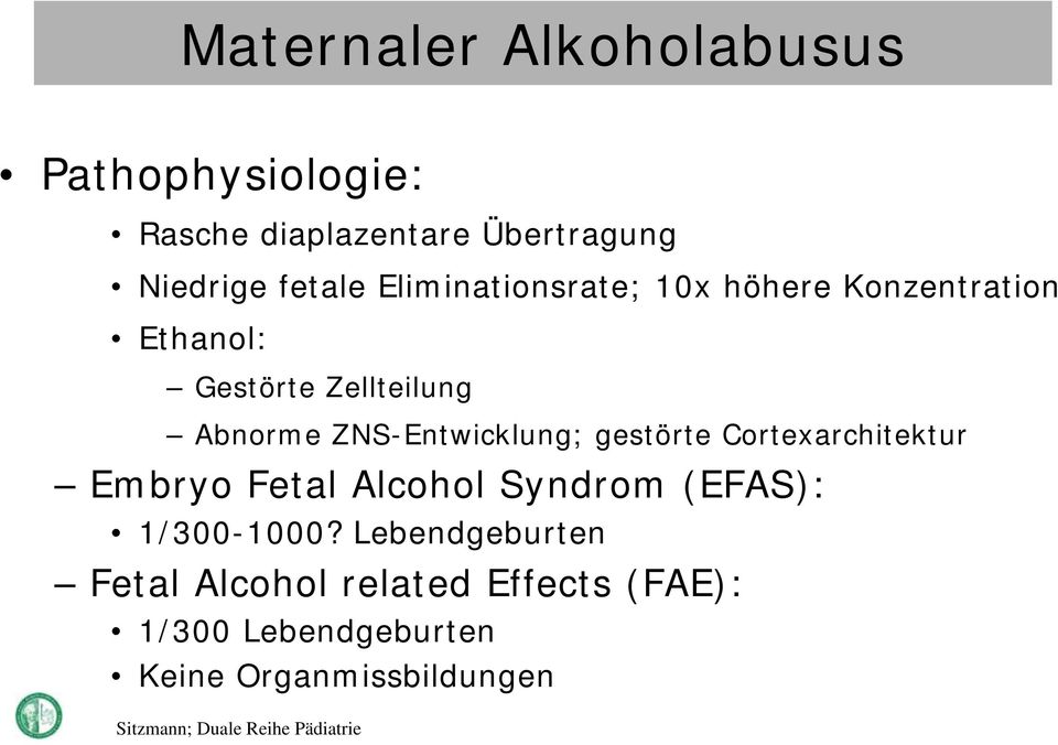 gestörte Cortexarchitektur Embryo Fetal Alcohol Syndrom (EFAS): 1/300-1000?