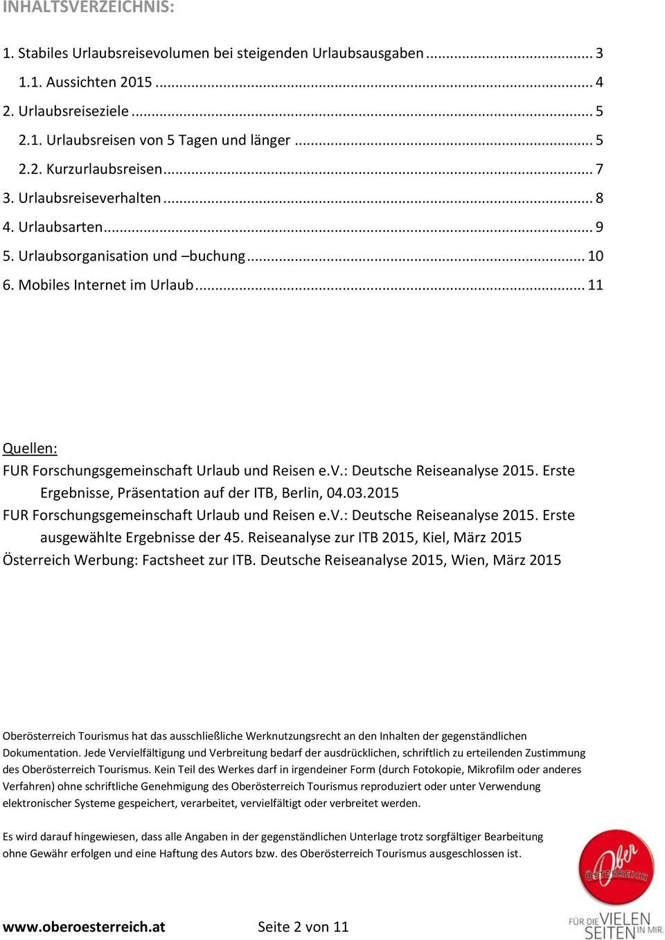 Erste Ergebnisse, Präsentation auf der ITB, Berlin, 04.03.2015 FUR Forschungsgemeinschaft Urlaub und Reisen e.v.: Deutsche Reiseanalyse 2015. Erste ausgewählte Ergebnisse der 45.