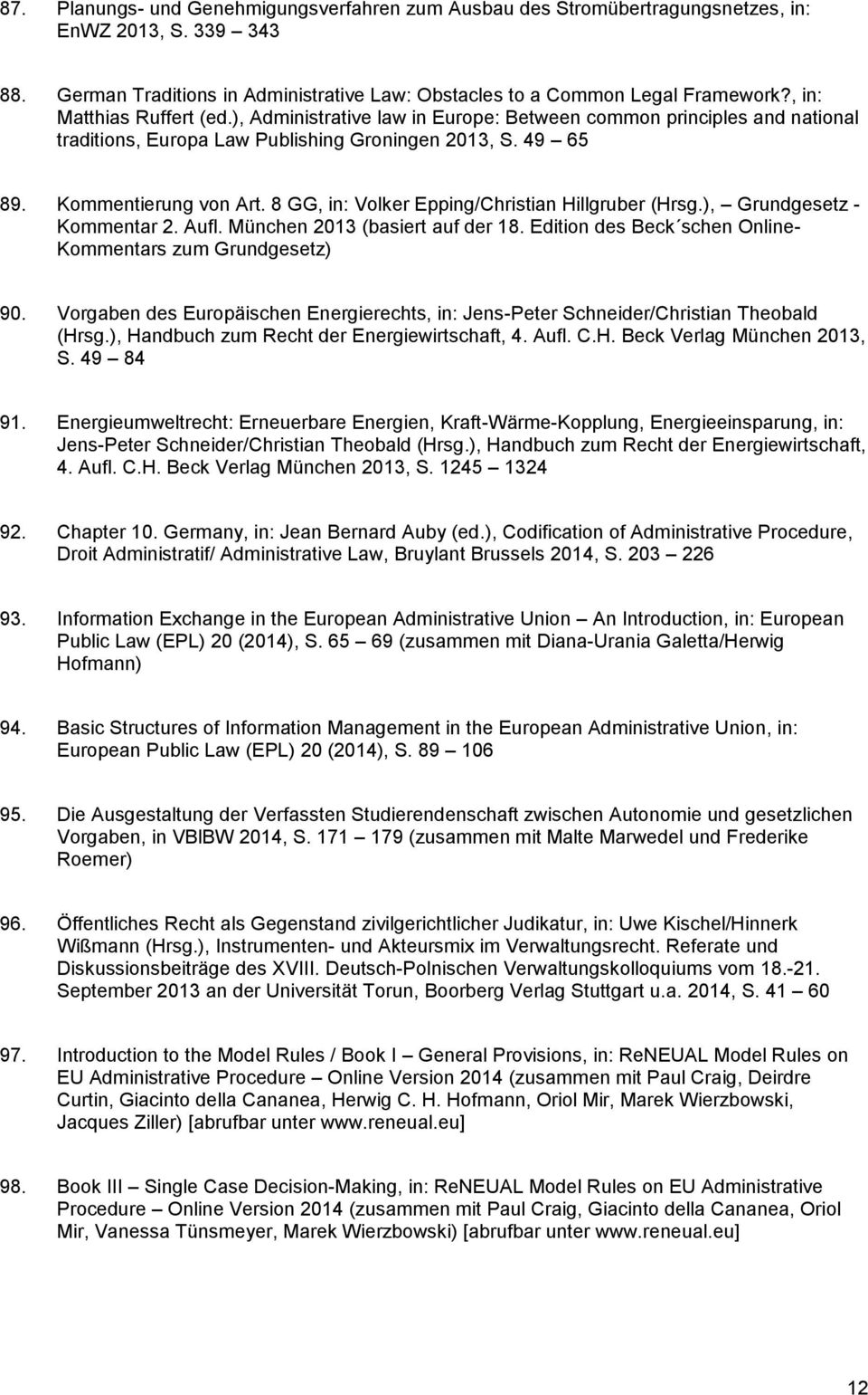 8 GG, in: Volker Epping/Christian Hillgruber (Hrsg.), Grundgesetz - Kommentar 2. Aufl. München 2013 (basiert auf der 18. Edition des Beck schen Online- Kommentars zum Grundgesetz) 90.