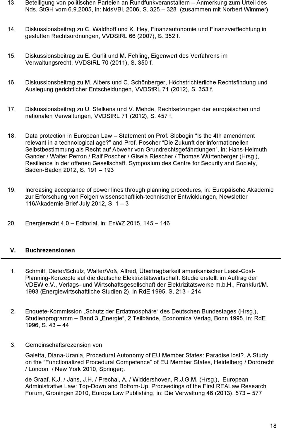 Fehling, Eigenwert des Verfahrens im Verwaltungsrecht, VVDStRL 70 (2011), S. 350 f. 16. Diskussionsbeitrag zu M. Albers und C.