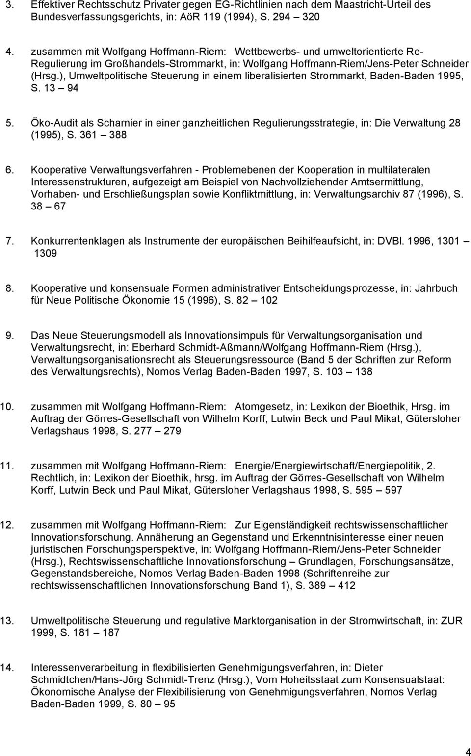 ), Umweltpolitische Steuerung in einem liberalisierten Strommarkt, Baden-Baden 1995, S. 13 94 5. Öko-Audit als Scharnier in einer ganzheitlichen Regulierungsstrategie, in: Die Verwaltung 28 (1995), S.