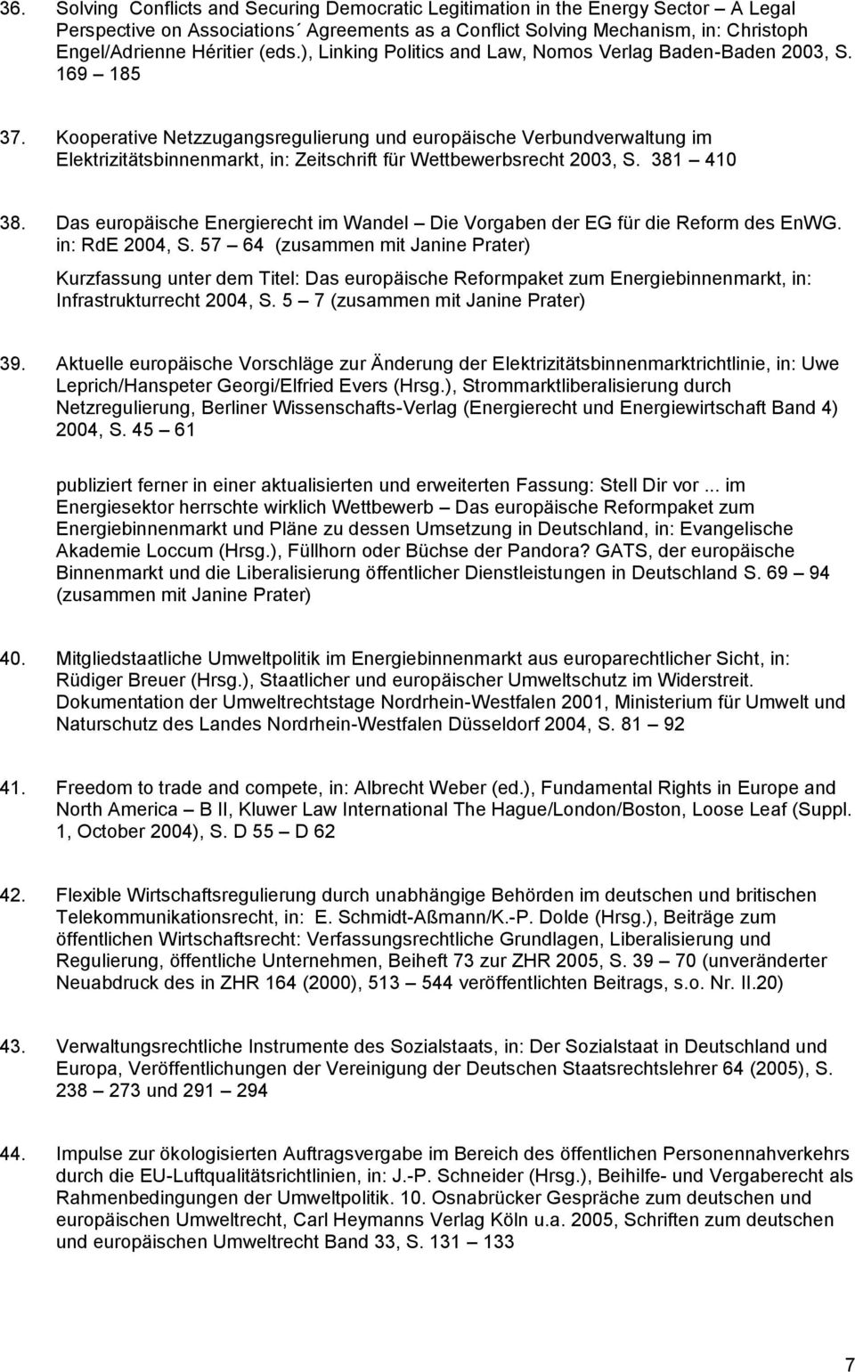 Kooperative Netzzugangsregulierung und europäische Verbundverwaltung im Elektrizitätsbinnenmarkt, in: Zeitschrift für Wettbewerbsrecht 2003, S. 381 410 38.