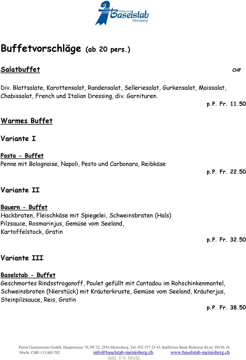 50 Variante II Bauern - Buffet Hackbraten, Fleischkäse mit Spiegelei, Schweinsbraten (Hals) Pilzsauce, Rosmarinjus, Gemüse vom Seeland, Kartoffelstock, Gratin p.p. Fr. 32.