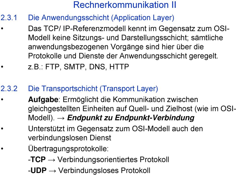 2 Die Transportschicht (Transport Layer) Aufgabe: Ermöglicht die Kommunikation zwischen gleichgestellten Einheiten auf Quell- und Zielhost (wie im OSI- Modell).