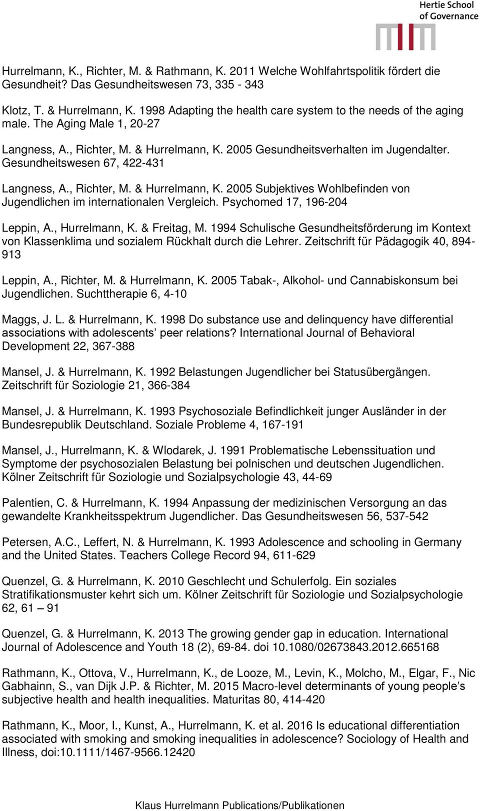 Gesundheitswesen 67, 422-431 Langness, A., Richter, M. & Hurrelmann, K. 2005 Subjektives Wohlbefinden von Jugendlichen im internationalen Vergleich. Psychomed 17, 196-204 Leppin, A., Hurrelmann, K.