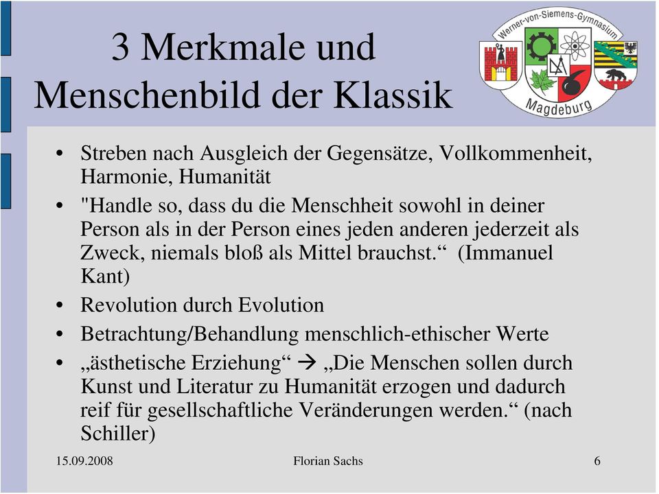 (Immanuel Kant) Revolution durch Evolution Betrachtung/Behandlung menschlich-ethischer Werte ästhetische Erziehung Die Menschen sollen