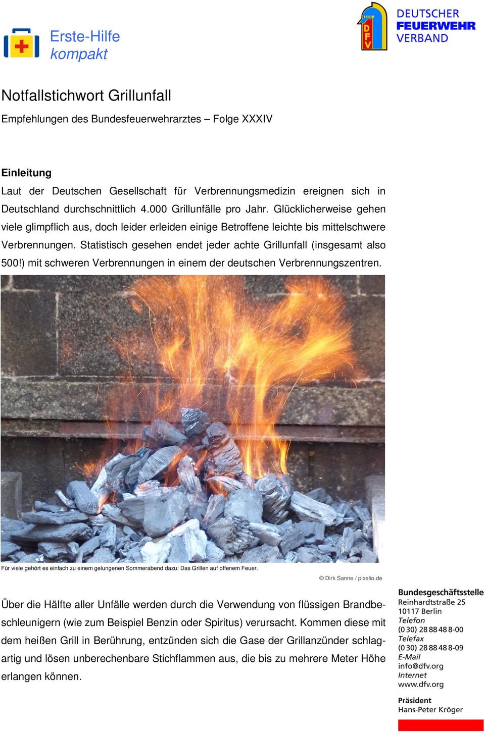Statistisch gesehen endet jeder achte Grillunfall (insgesamt also 500!) mit schweren Verbrennungen in einem der deutschen Verbrennungszentren.