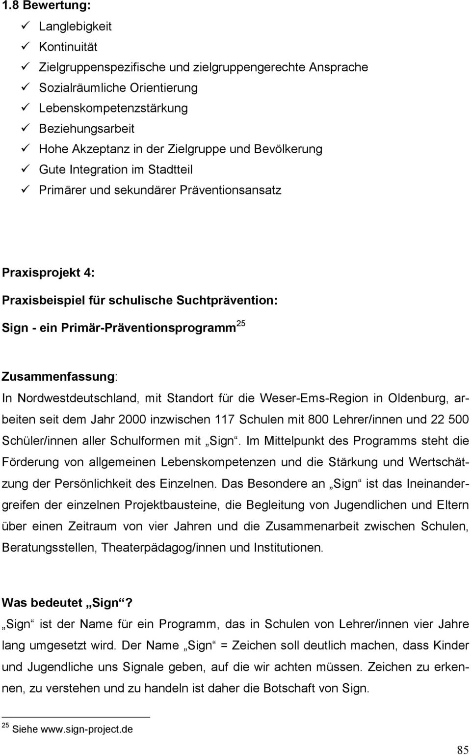 Primär-Präventionsprogramm 25 Zusammenfassung: In Nordwestdeutschland, mit Standort für die Weser-Ems-Region in Oldenburg, arbeiten seit dem Jahr 2000 inzwischen 117 Schulen mit 800 Lehrer/innen und