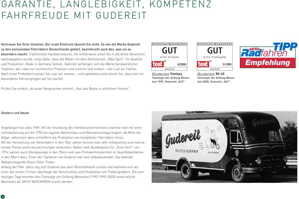 Generation weitergegeben wurde, sorgt dafür, dass die Räder mit dem Gütezeichen Bike Spirit für Qualität und Produktion Made in Germany stehen.