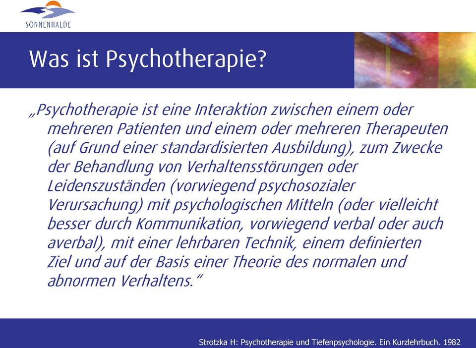 Ausbildung), zum Zwecke der Behandlung von Verhaltensstörungen oder Leidenszuständen (vorwiegend psychosozialer Verursachung) mit psychologischen
