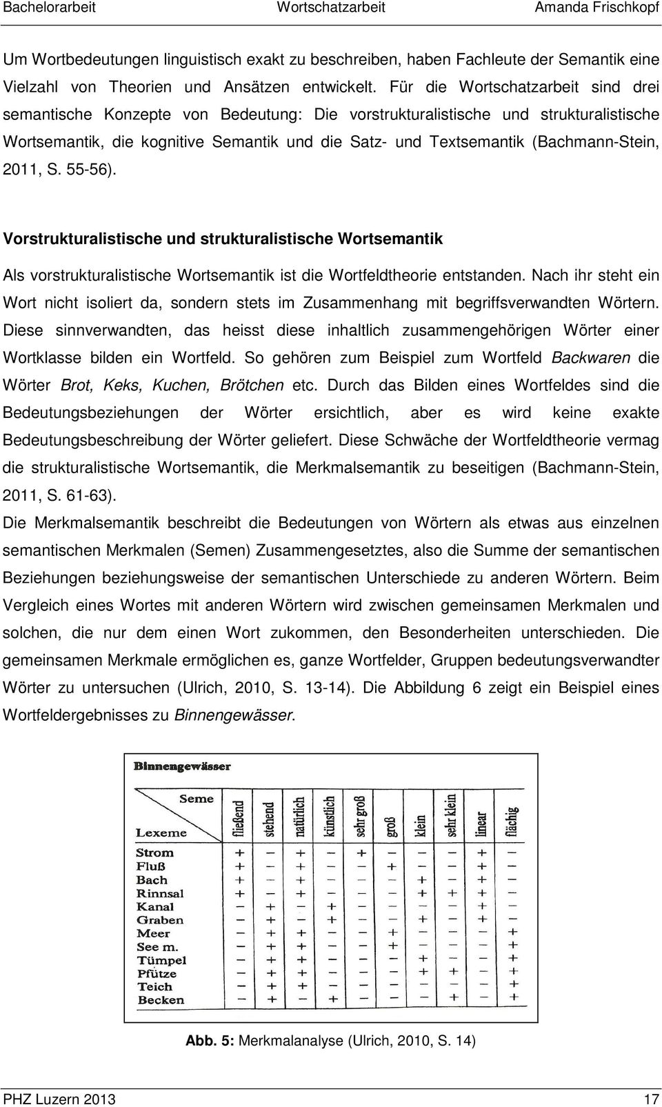 (Bachmann-Stein, 2011, S. 55-56). Vorstrukturalistische und strukturalistische Wortsemantik Als vorstrukturalistische Wortsemantik ist die Wortfeldtheorie entstanden.