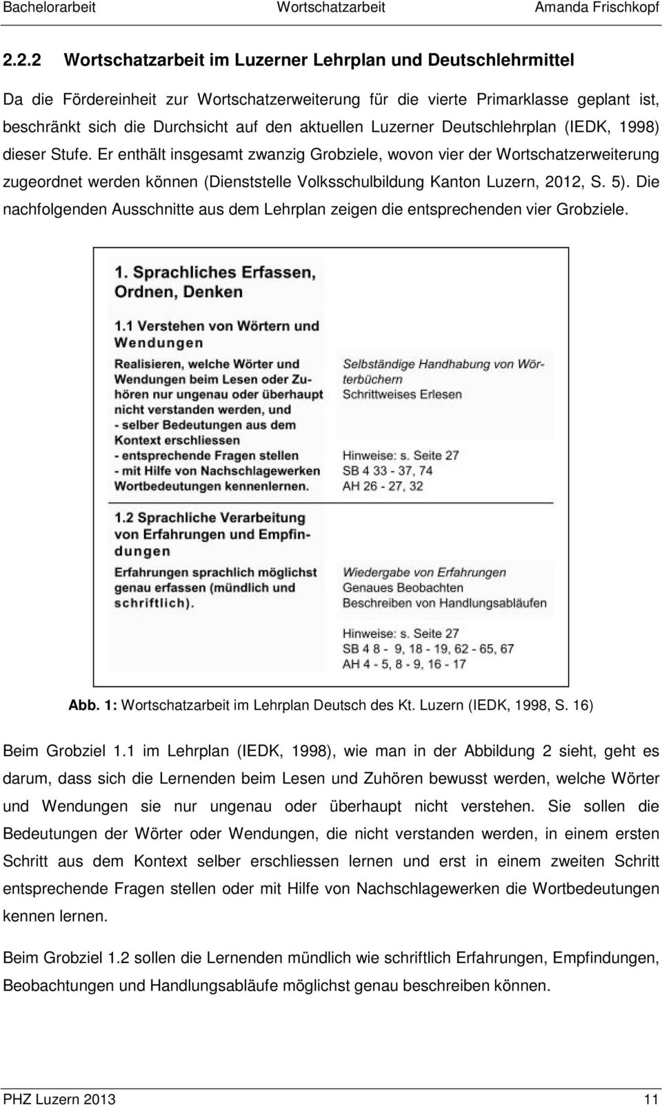 Er enthält insgesamt zwanzig Grobziele, wovon vier der Wortschatzerweiterung zugeordnet werden können (Dienststelle Volksschulbildung Kanton Luzern, 2012, S. 5).