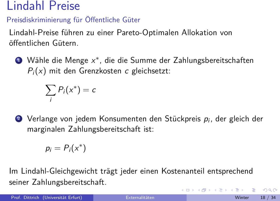 Verlange von jedem Konsumenten den Stückpreis p i, der gleich der marginalen Zahlungsbereitschaft ist: p i = P i (x ) Im