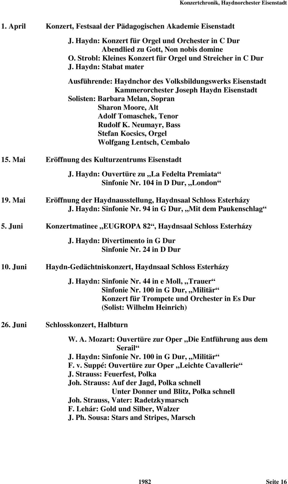 Haydn: Stabat mater Ausführende: Haydnchor des Volksbildungswerks Eisenstadt Solisten: Barbara Melan, Sopran Sharon Moore, Alt Adolf Tomaschek, Tenor Rudolf K.