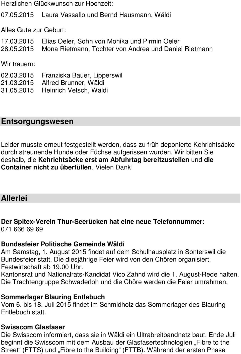 2015 Heinrich Vetsch, Wäldi Entsorgungswesen Leider musste erneut festgestellt werden, dass zu früh deponierte Kehrichtsäcke durch streunende Hunde oder Füchse aufgerissen wurden.